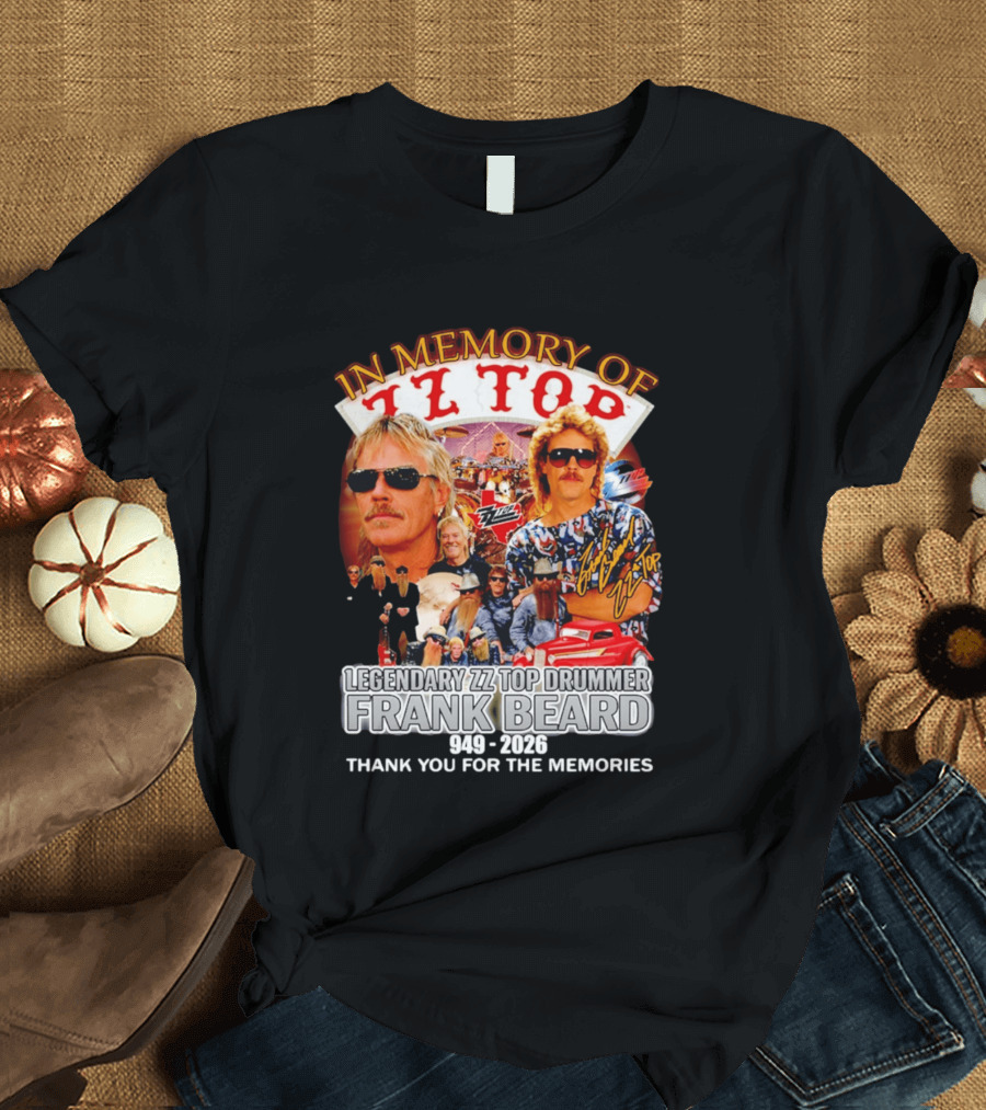 ZZ Top Legendary Drummer Frank Beard 1949 2026 In Memory Thank You For The Memories T-Shirt