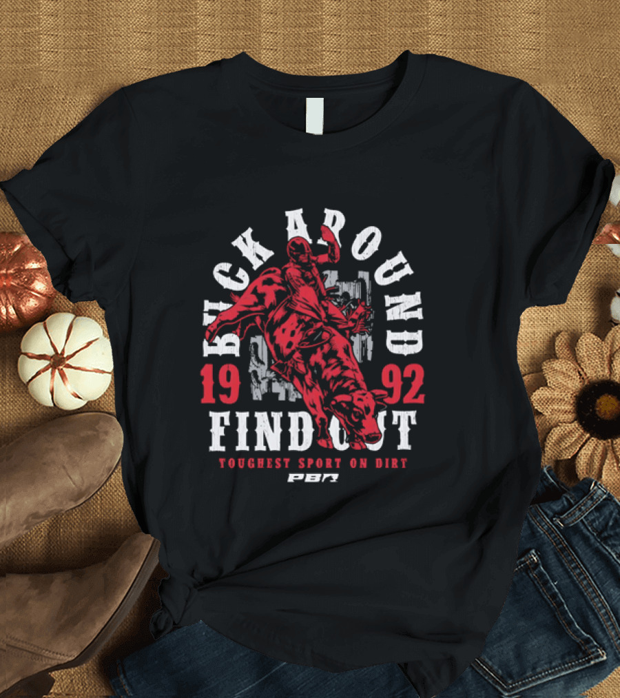 PBR Buck Around Find Out 1992 Toughest Sport On Dirt T-Shirt