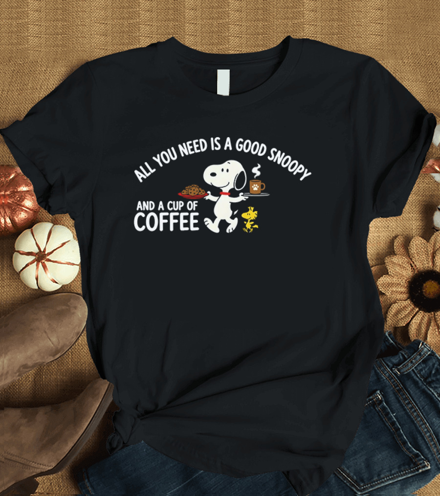All You Need Is A Good Snoopy And A Cup Of Coffee Peanuts Woodstock T-Shirt