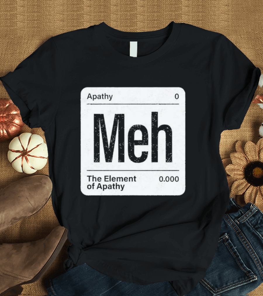 The Element Of Apathy Meh Parody Periodic Table Zero 0.000 T-Shirt