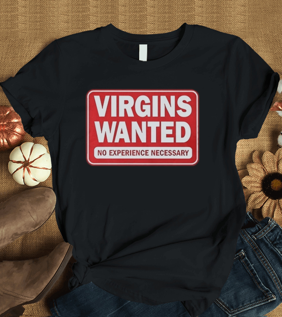 Virgins Wanted No Experience Necessary Bold Red Sign T-Shirt