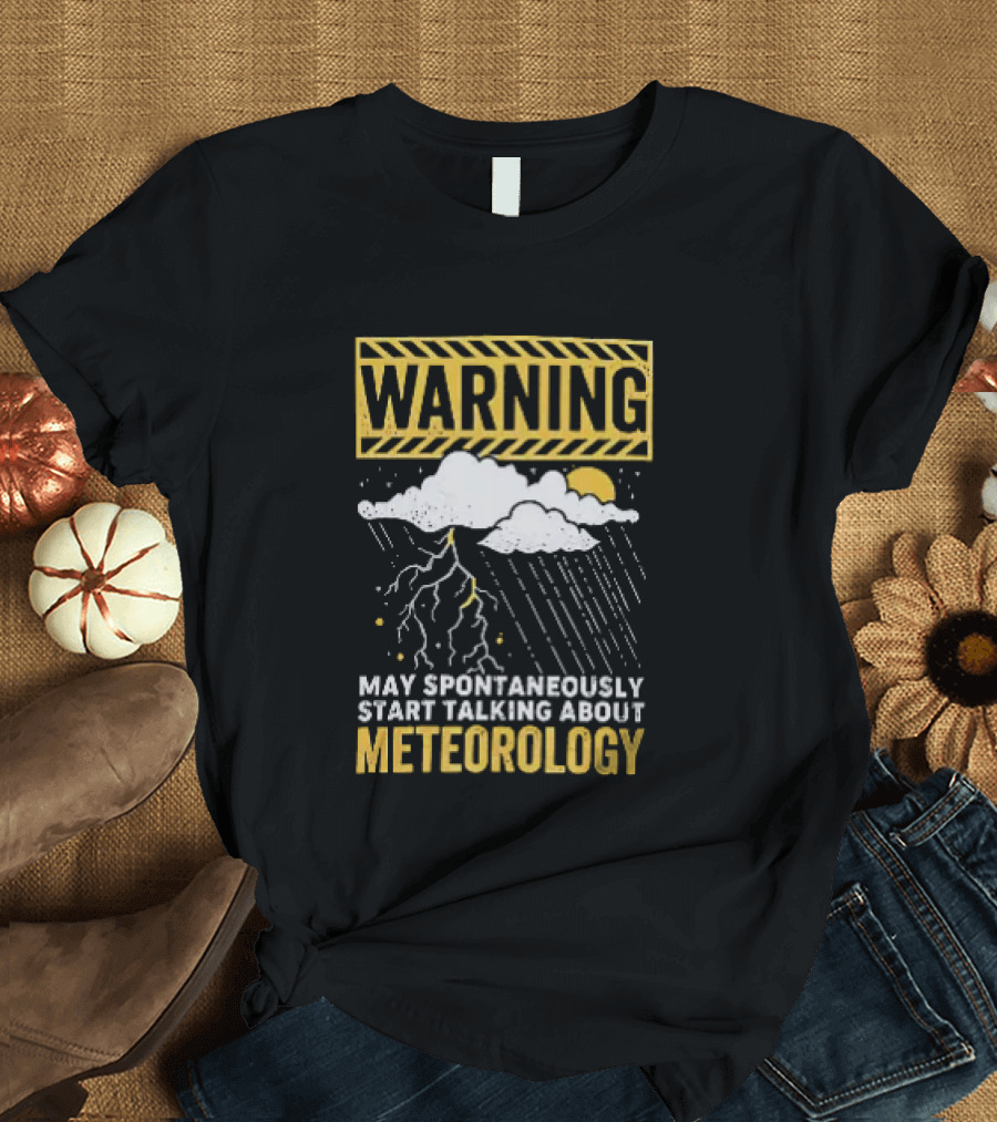 Warning May Spontaneously Start Talking About Meteorology Cloud Lightning Rain T-Shirt