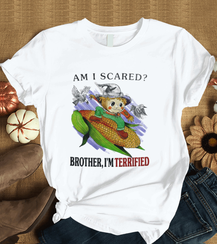 Am I Scared Scarecrow Brother I'm Terrified Cornfield Meme T-Shirt