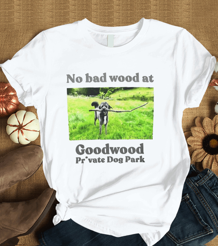 No Bad Wood At Goodwood Private Dog Park Playful Pup With Stick T-Shirt