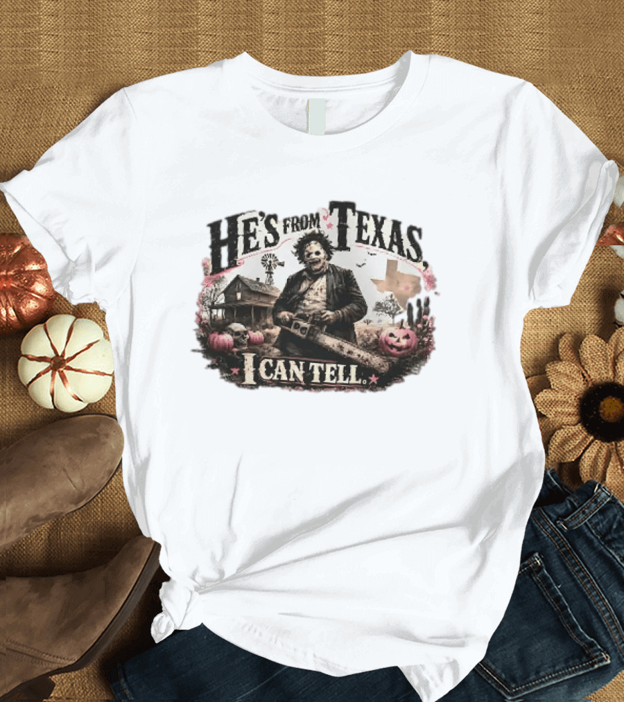 He's From Texas I Can Tell Leatherface Chainsaw Halloween Pumpkins House T-Shirt