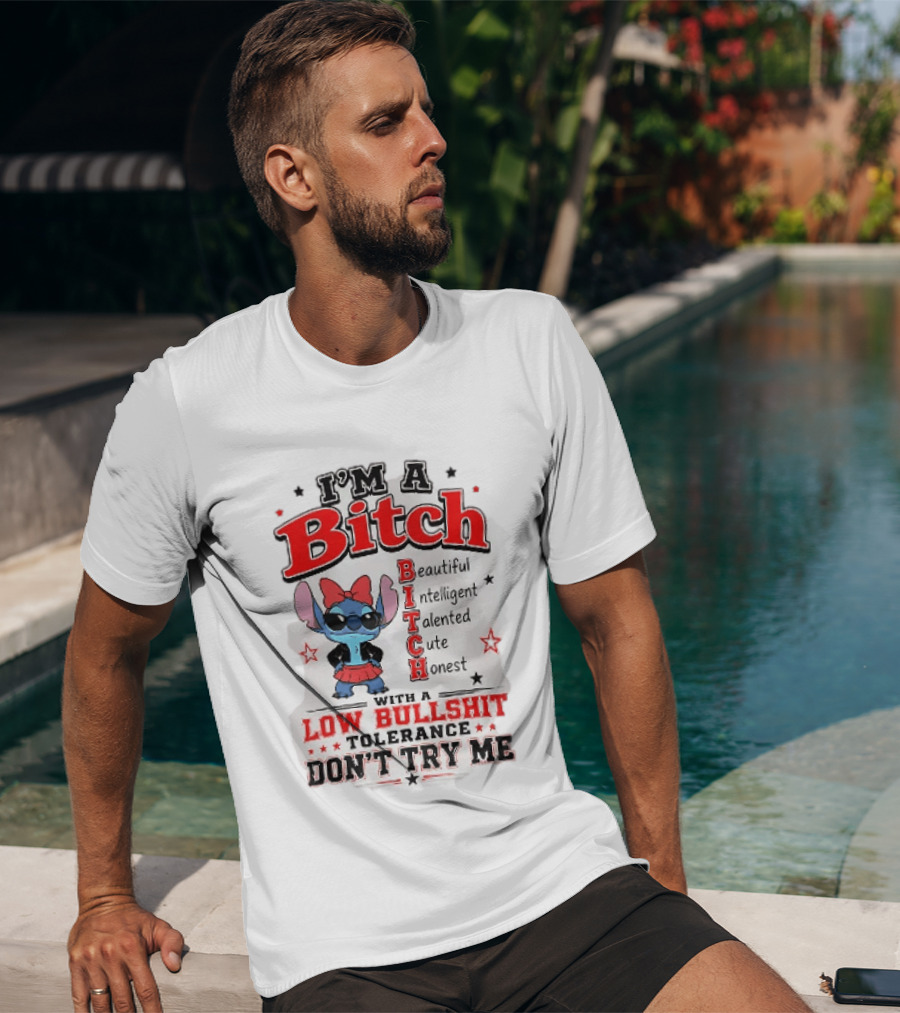I'm A Bitch Beautiful Intelligent Talented Cute Honest Low Bullshit Tolerance Don't Try Me T-Shirt