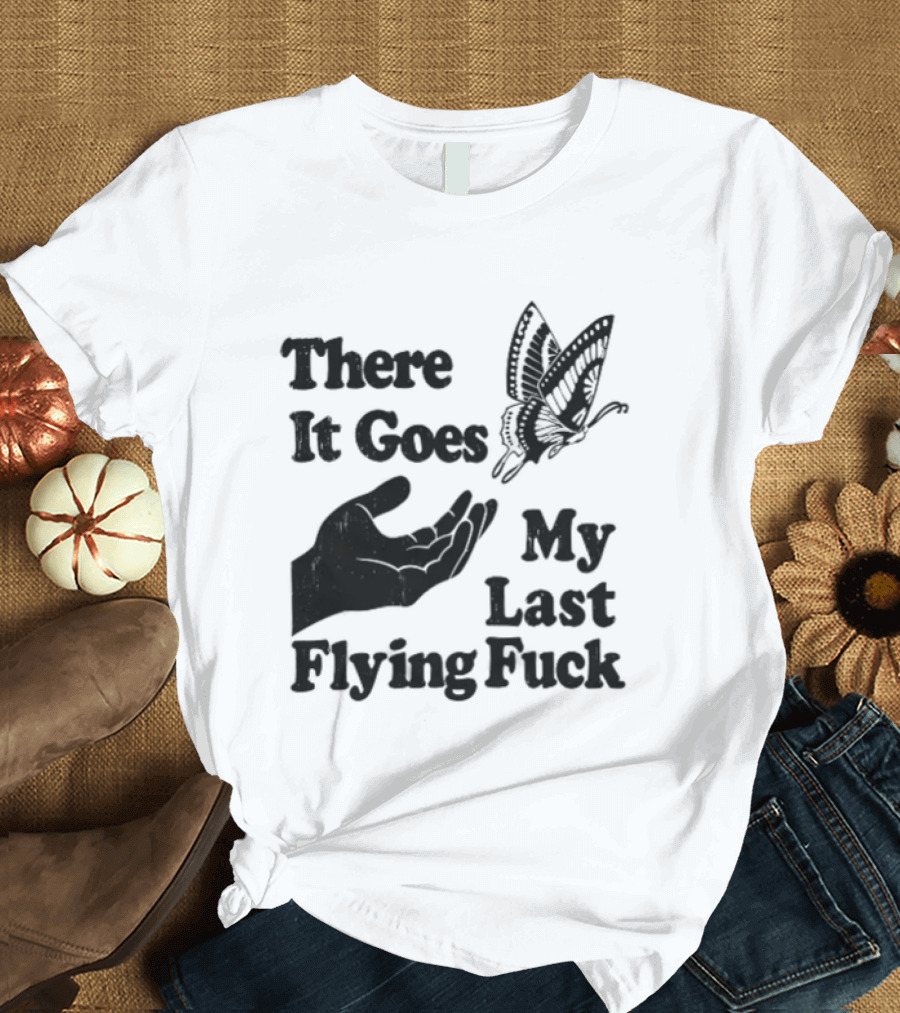 There It Goes My Last Flying Fuck Butterfly Hand Gesture T-Shirt