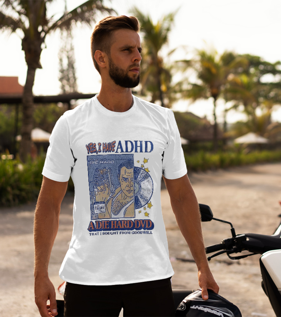 Yes I Have ADHD A Die Hard DVD From Goodwill Retro Humor T-Shirt