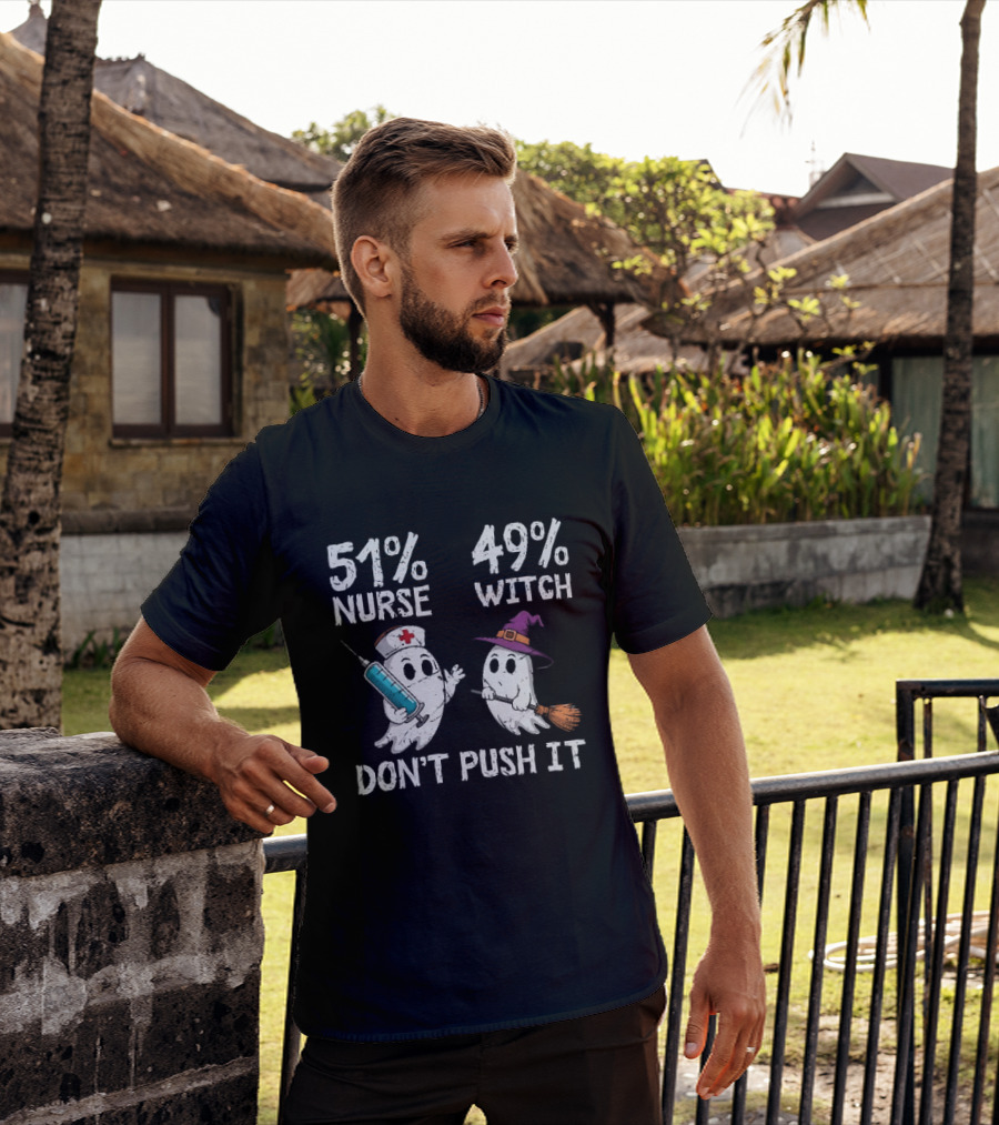 51% Nurse 49% Witch Ghost Humor Don't Push It T-Shirt