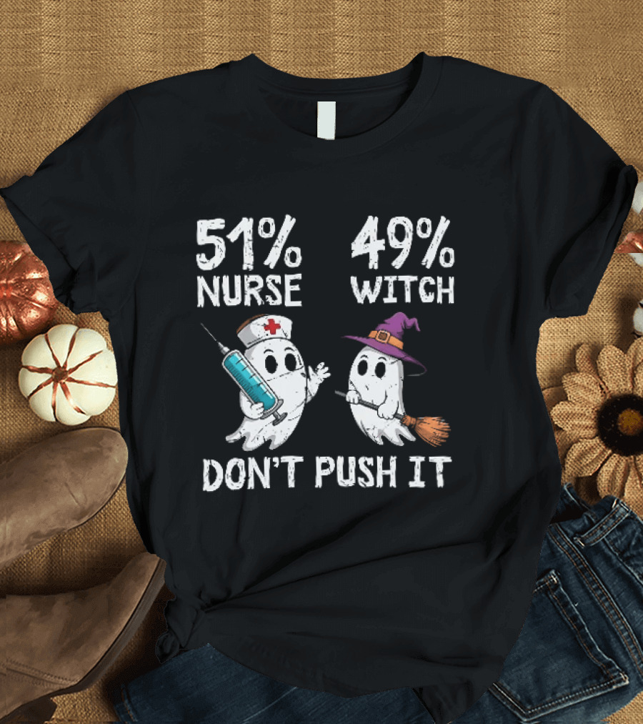 51% Nurse 49% Witch Ghost Humor Don't Push It T-Shirt