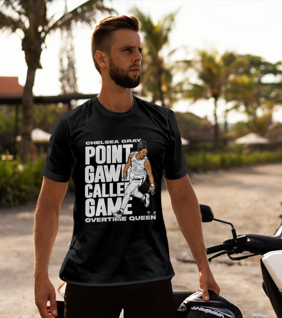 Chelsea Gray Point Gawd Called Game Overtime Queen Basketball Champion T-Shirt