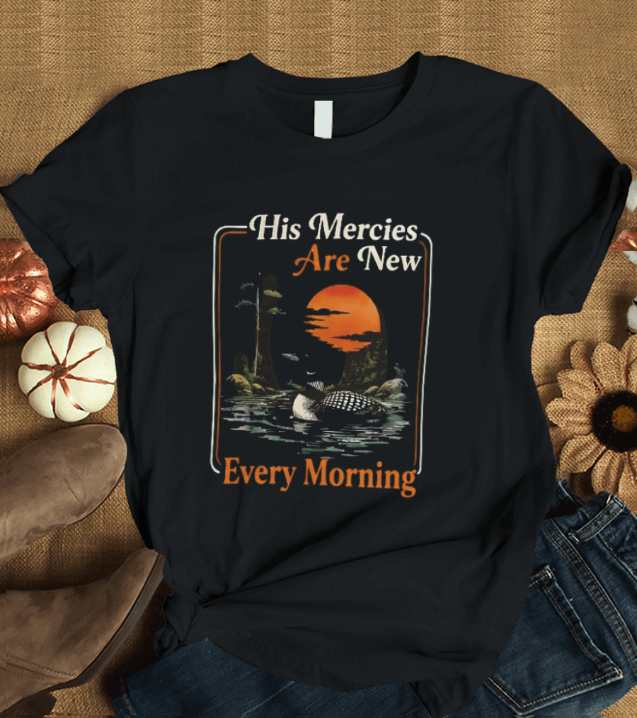 His Mercies Are New Every Morning Lamentations 3 22 23 Loon Sunset Scene T-Shirt