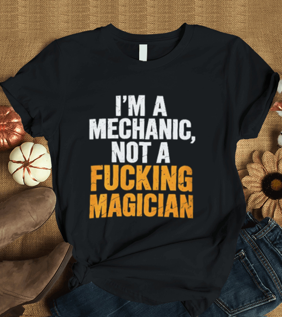 Mechanic Humor I'm Not A Magician T-Shirt
