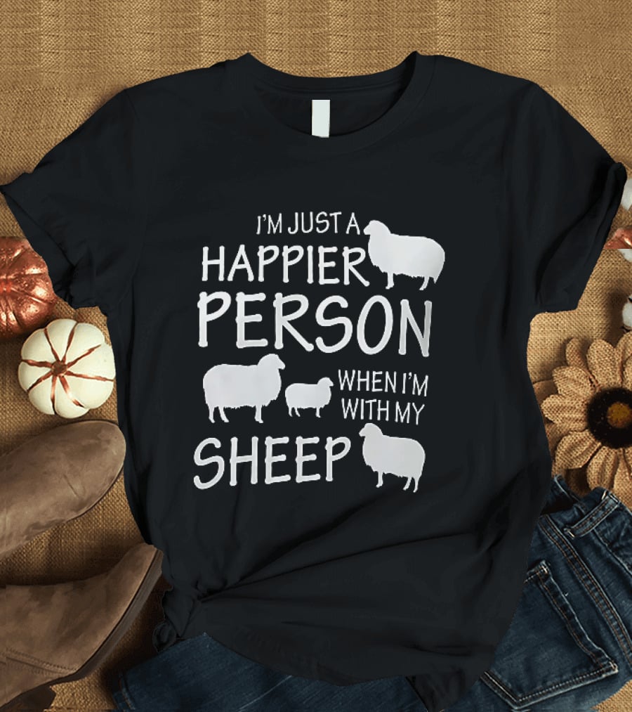 I'm Just A Happier Person When I'm With My Sheep T-Shirt