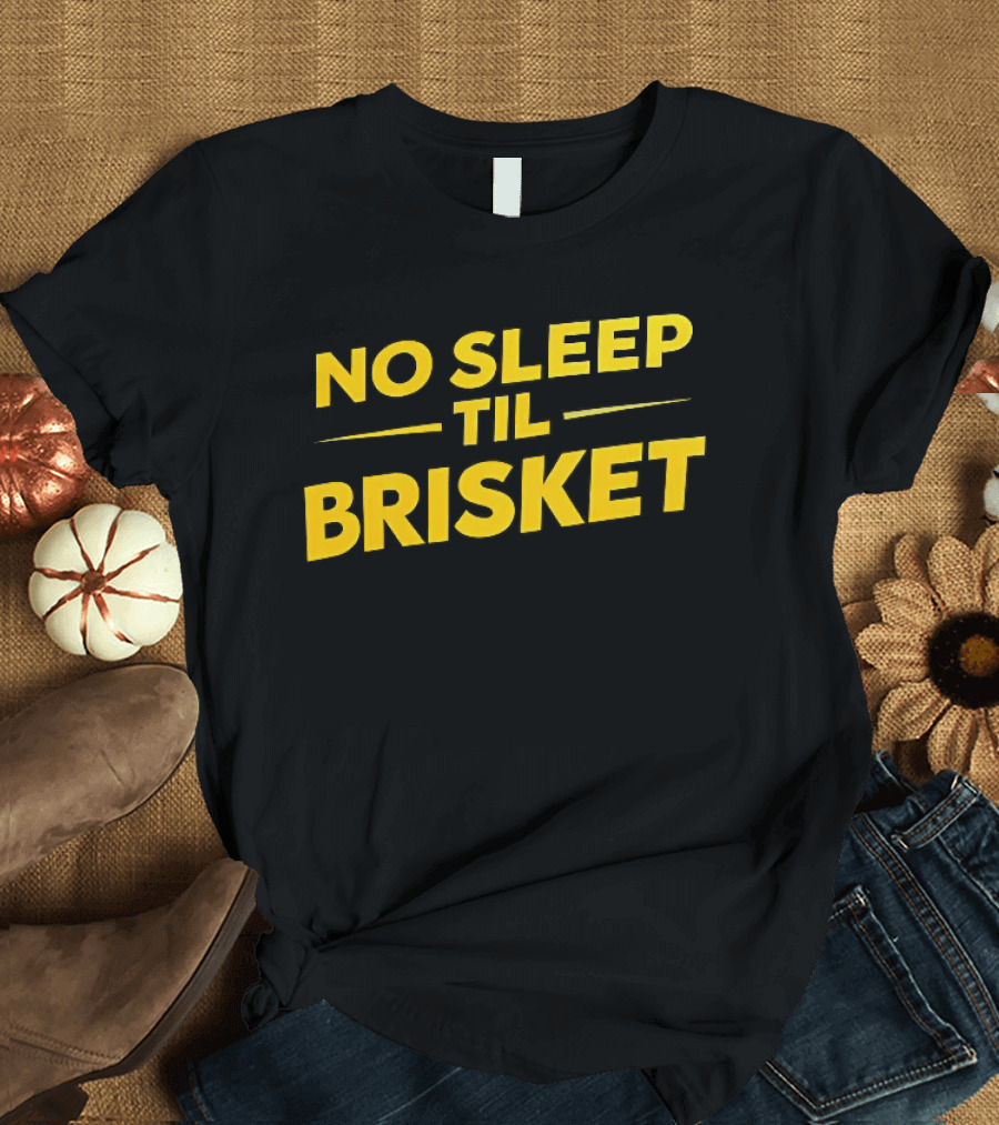 No Sleep Til Brisket BBQ Lover Grilling Humor T-Shirt