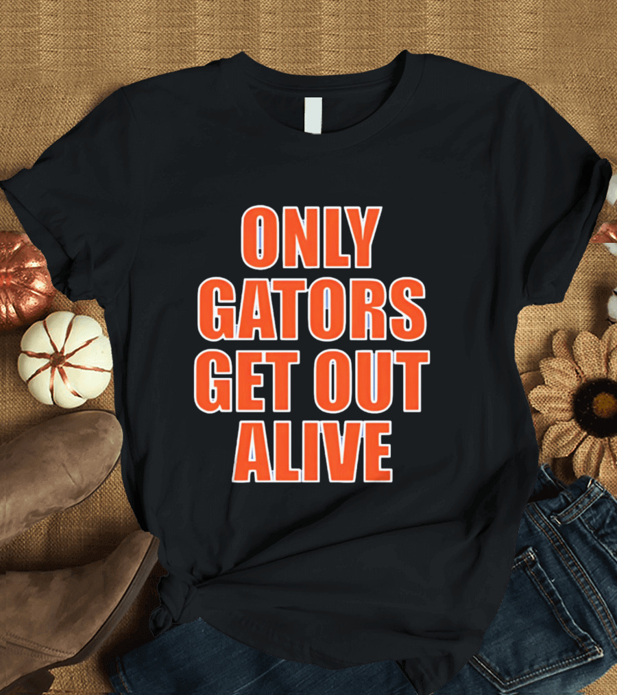 Only Gators Get Out Alive Bold Orange T-Shirt