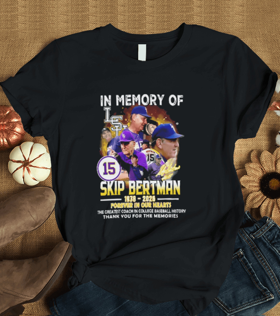 In Memory Of Skip Bertman LSU Baseball Coach Forever In Our Hearts 1938 2026 Thank You For The Memories T-Shirt