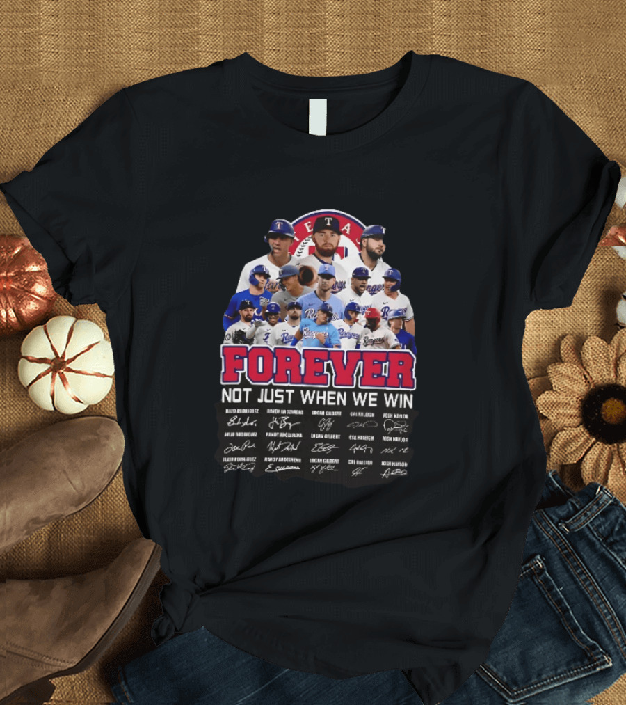 Texas Rangers Forever Not Just When We Win MLB Team Signatures T-Shirt