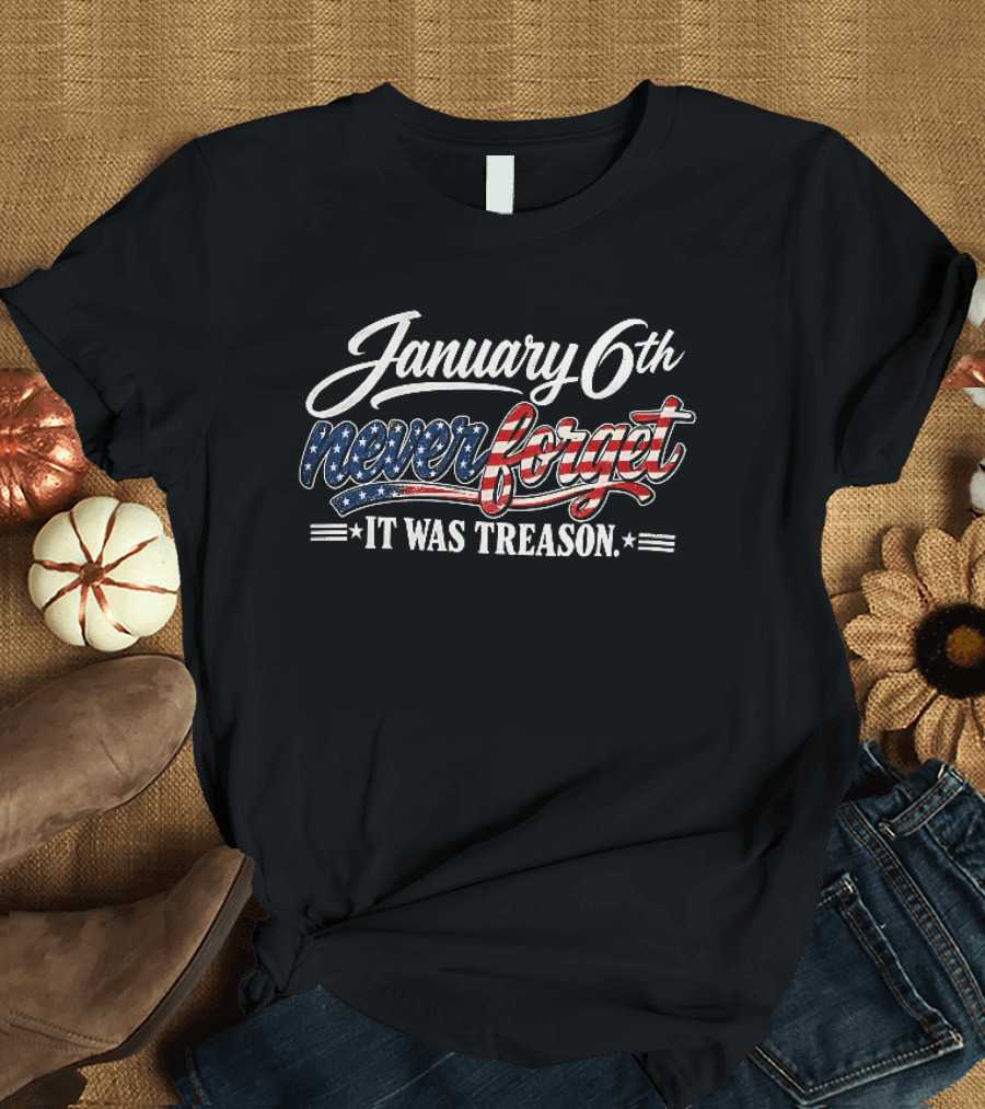 January 6th Never Forget It Was Treason USA Stars And Stripes T-Shirt