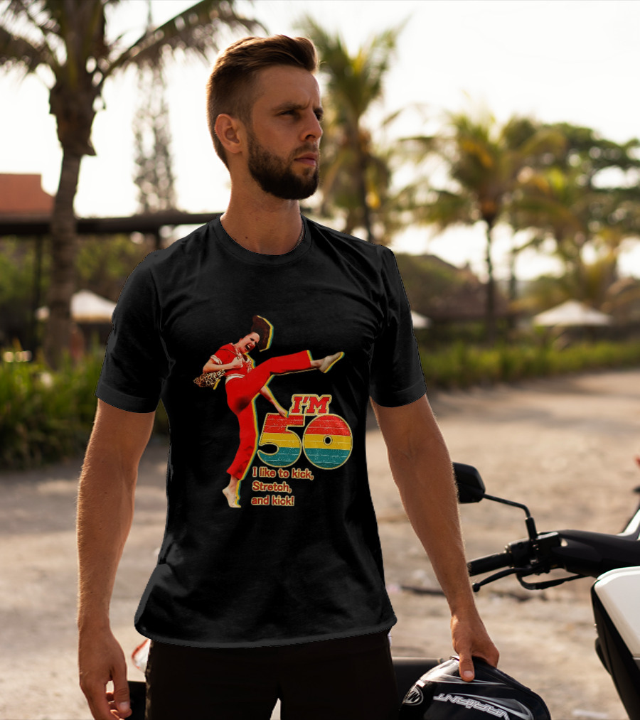 I'm 50 I Like To Kick Stretch And Kick Sally Omalley T-Shirt