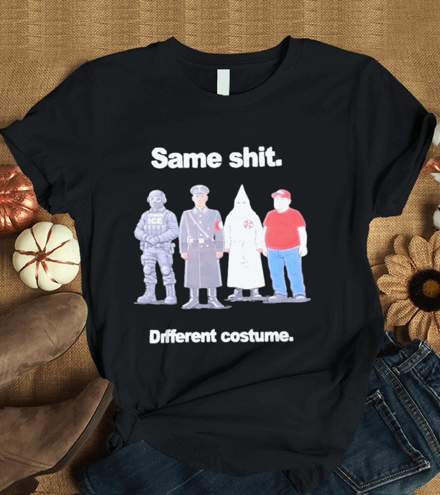 Same Shit Different Costume ICE Agent Nazi Klansman Fat Red T-Shirt
