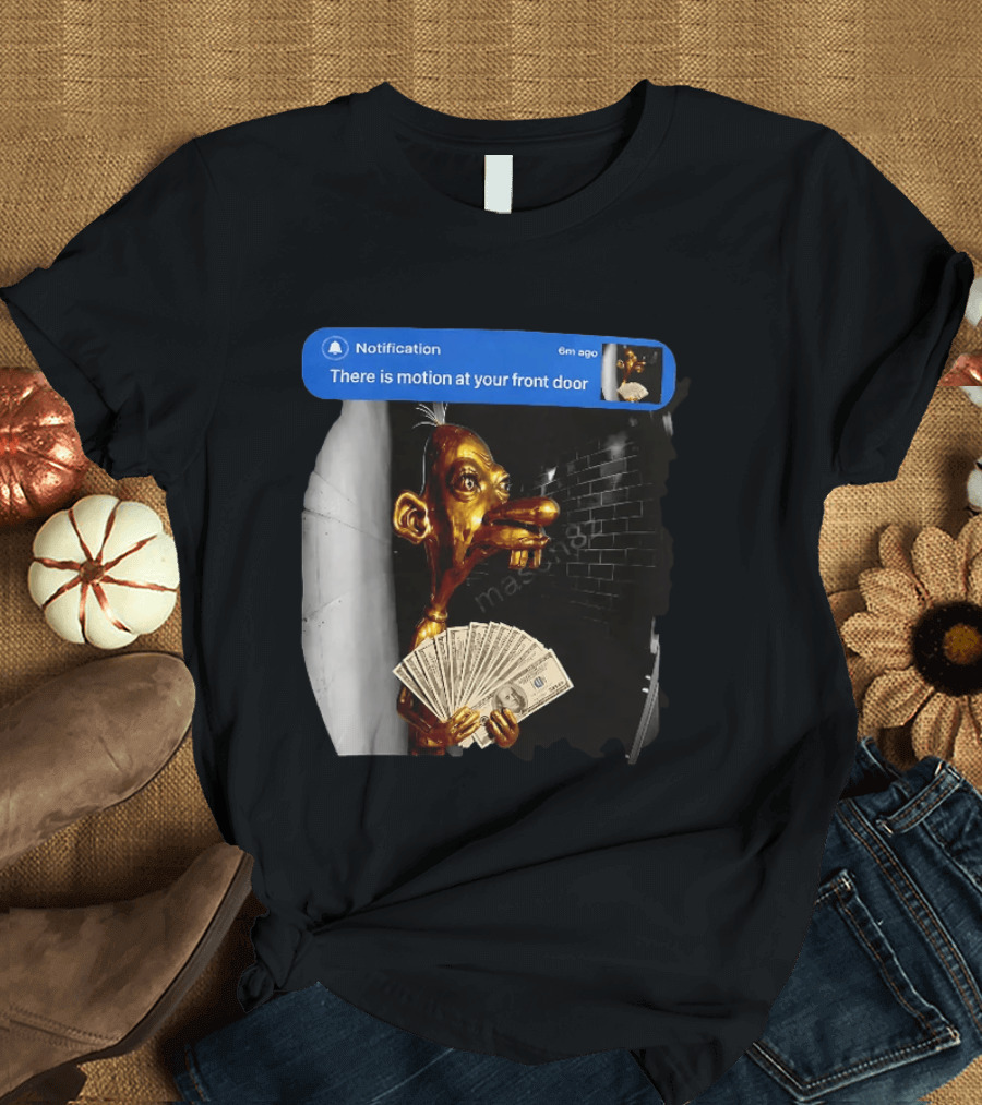 Notification There Is Motion At Your Front Door Golden Figurine With Cash In Hand Dark T-Shirt