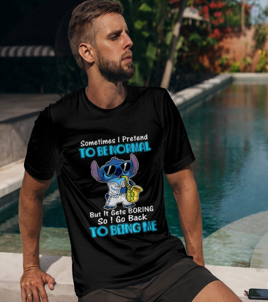 Sometimes I Pretend To Be Normal But It Gets Boring To Being Me Stitch Saxophone T-Shirt