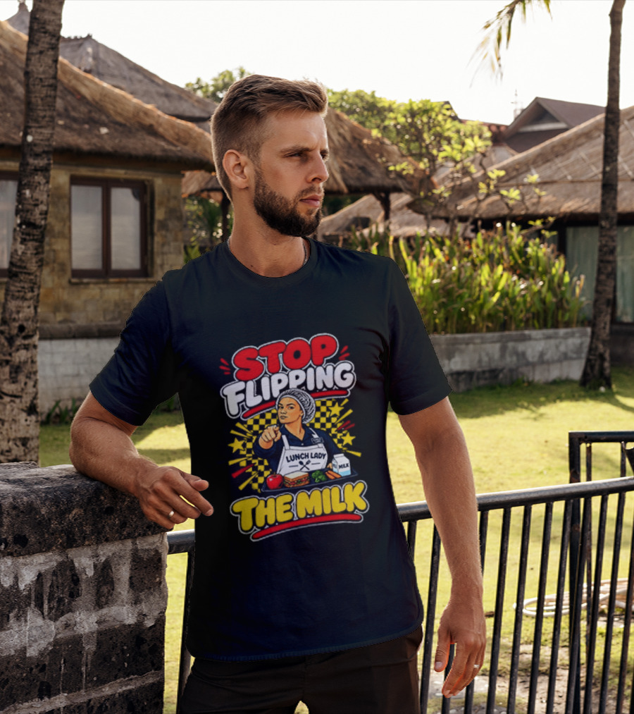 Stop Flipping The Milk Lunch Lady Cafeteria Worker Fun Kitchen Humor T-Shirt