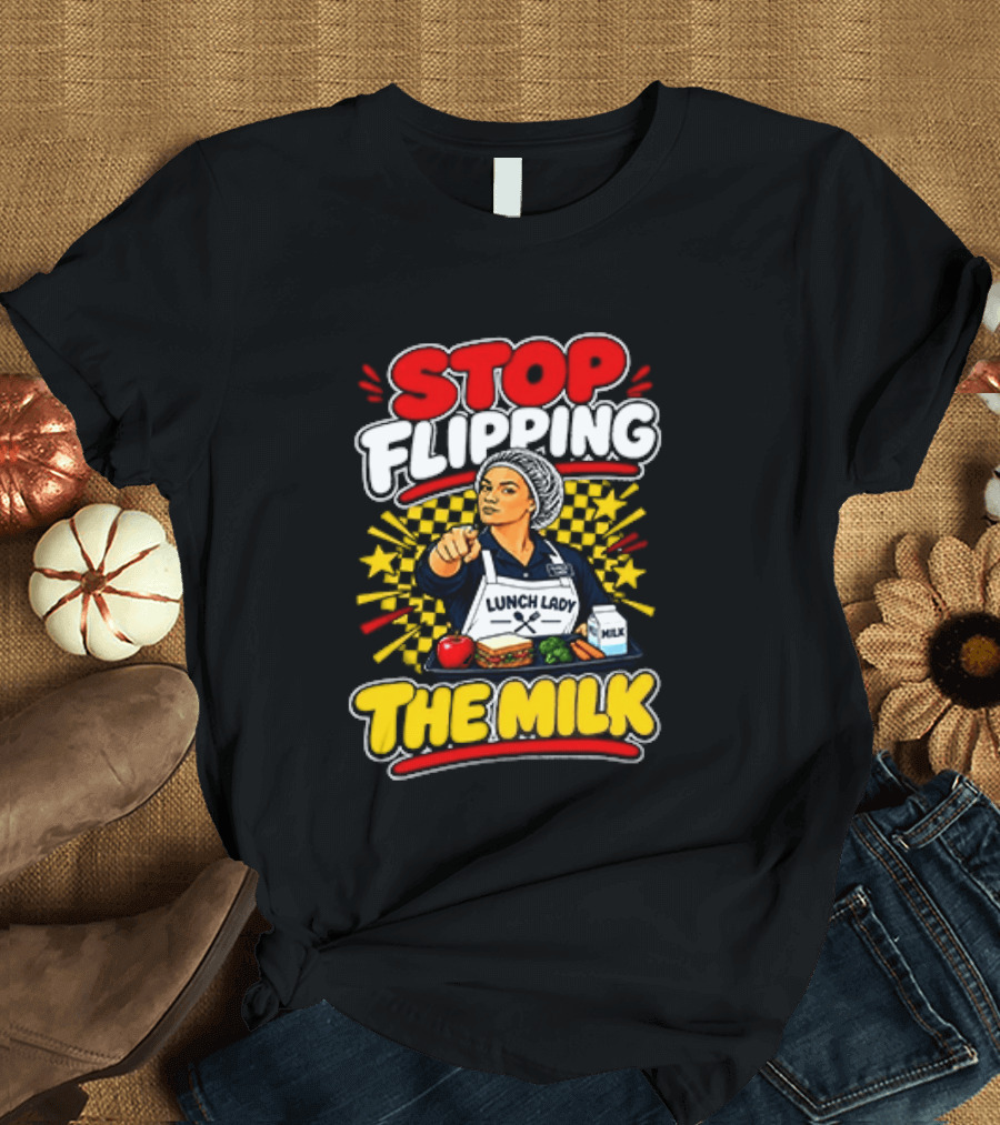 Stop Flipping The Milk Lunch Lady Cafeteria Worker Fun Kitchen Humor T-Shirt