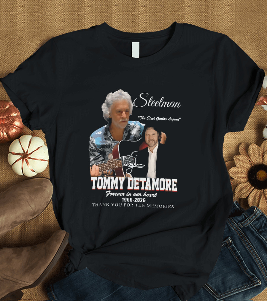 Steelman Tommy Detamore Forever In Our Heart 1955 2026 Thank You For The Memories The Steel Guitar Legend T-Shirt