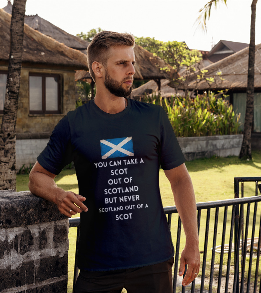 You Can Take A Scot Out Of Scotland But Never Scotland Out Of A Scot Saltire Flag T-Shirt