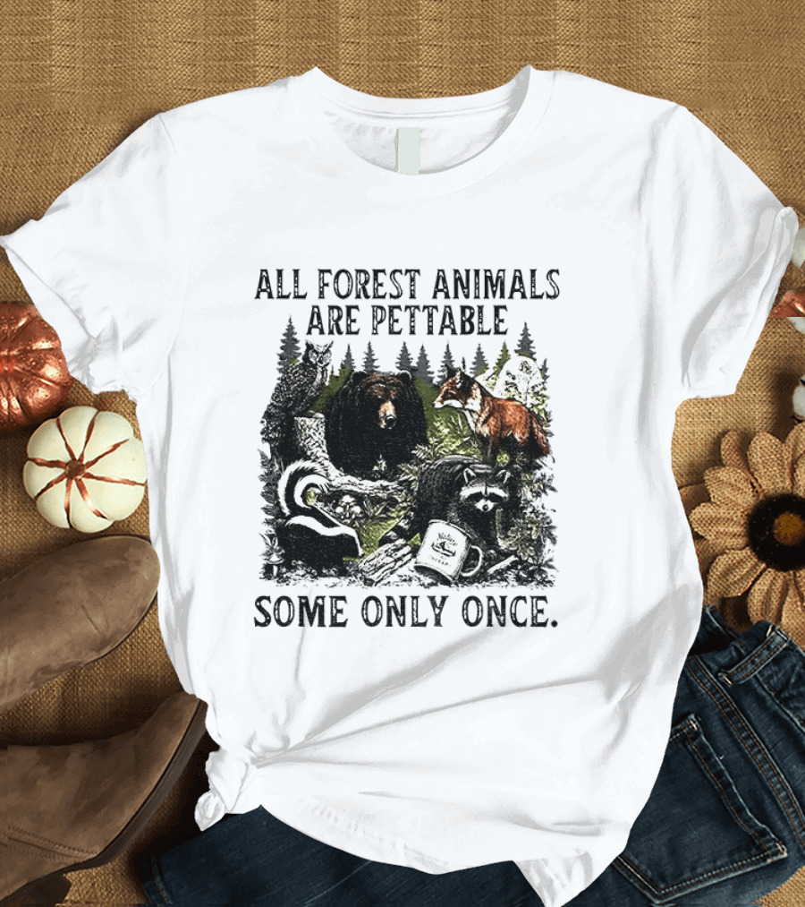 All Forest Animals Are Pettable Some Only Once Bear Raccoon Fox Skunk Nature Wildlife T-Shirt