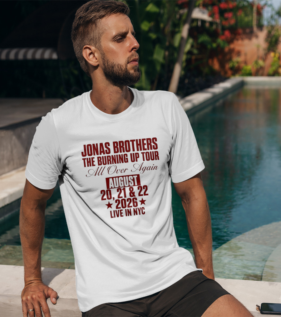 Jonas Brothers The Burning Up Tour All Over Again August 20 21 22 2026 Live In NYC T-Shirt