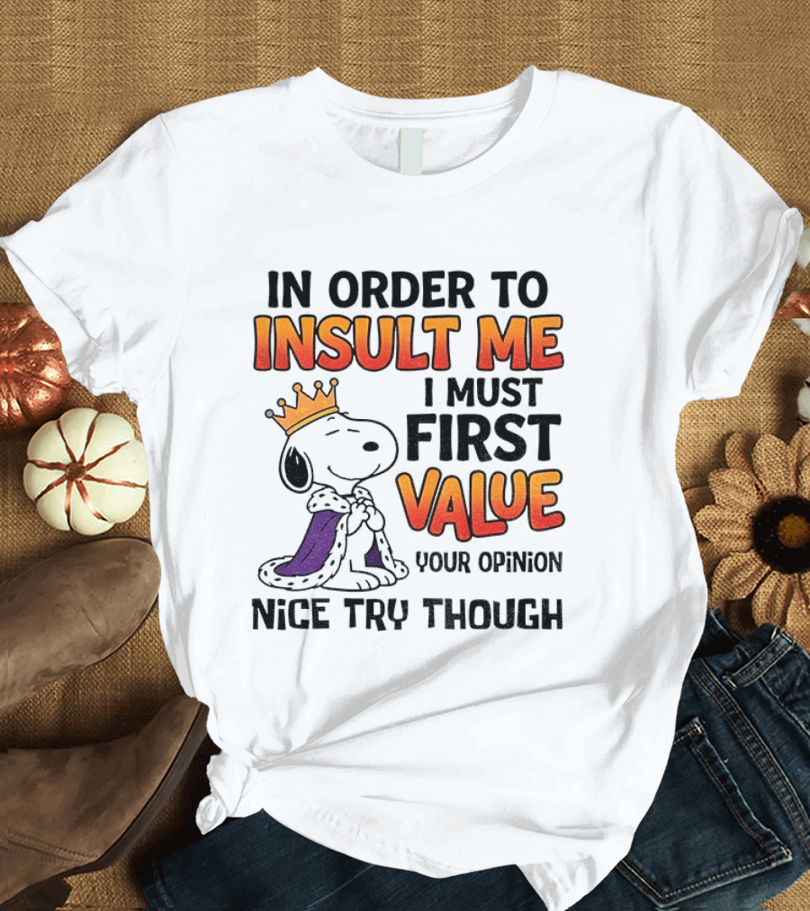 Snoopy King Insult Me Value Your Opinion Nice Try Though T-Shirt