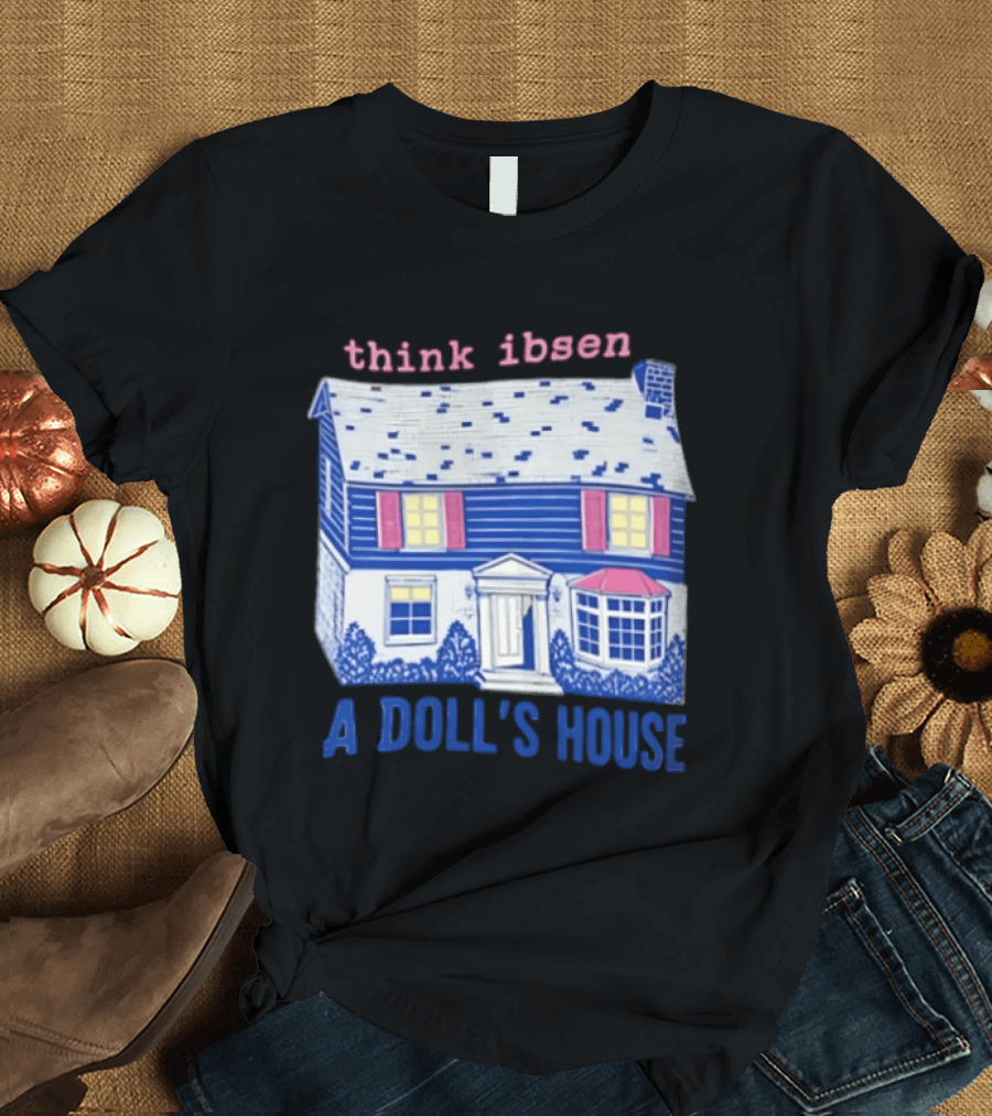 Think Ibsen A Doll's House T-Shirt