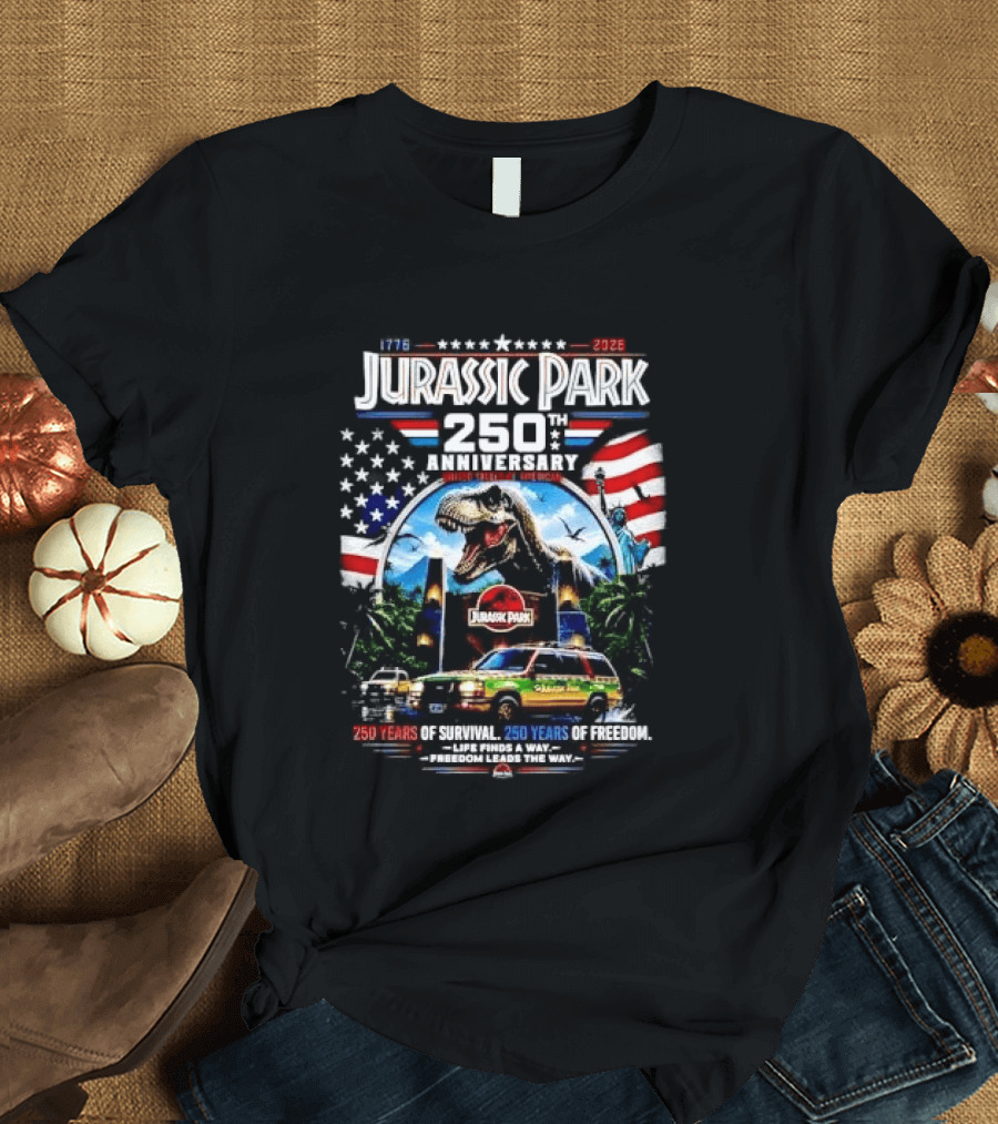 Jurassic Park 250th Anniversary 250 Years Of Survival 250 Years Of Freedom Life Finds A Way Freedom Leads The Way United States Of America T-Shirt