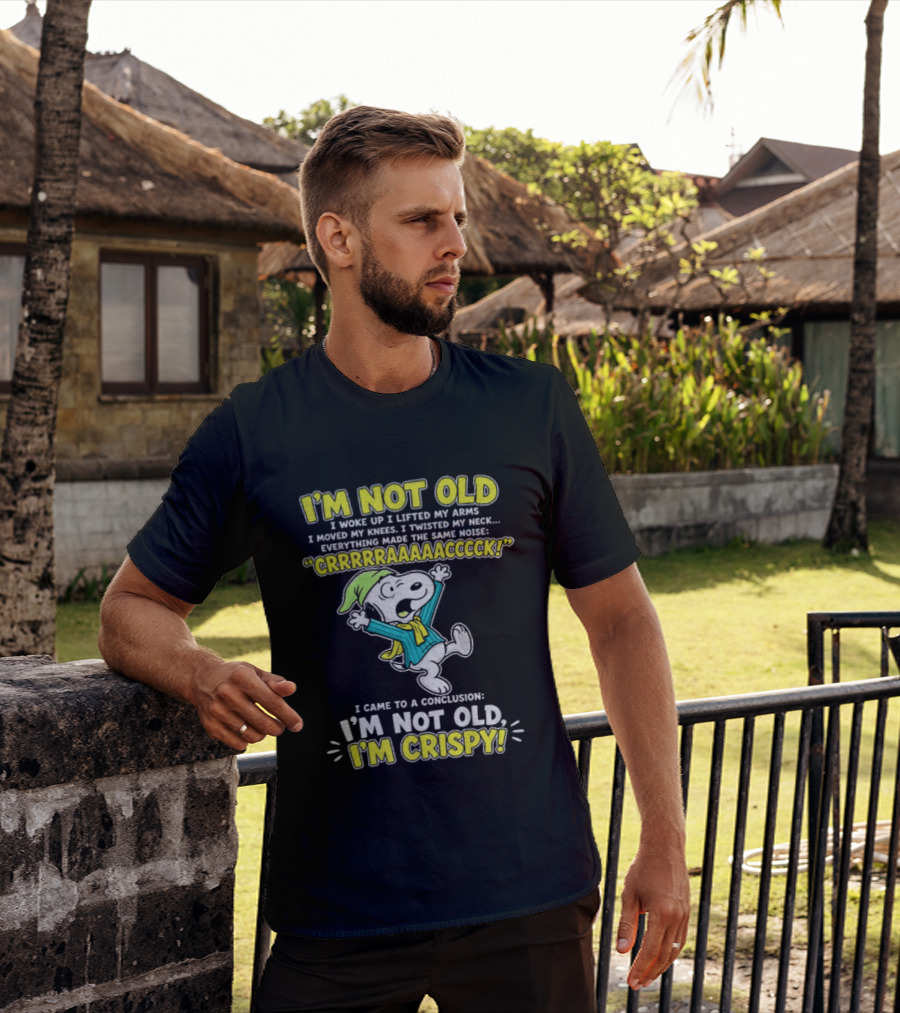Snoopy Cartoon I'm Not Old I'm Crispy Everything Made The Noise Conclusion Peanuts T-Shirt