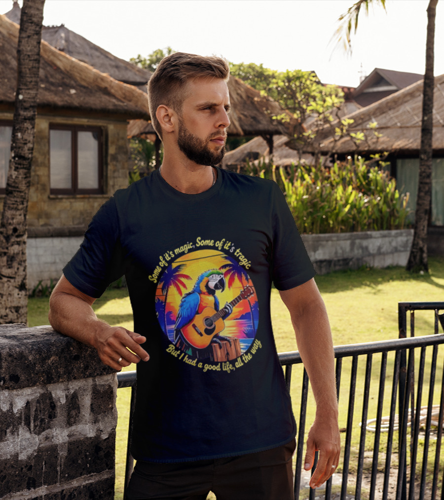 Some Of It's Magic Some Of It's Tragic But I Had A Good Life All The Way Parrot Guitar Tropical Sunset And Palm Trees T-Shirt