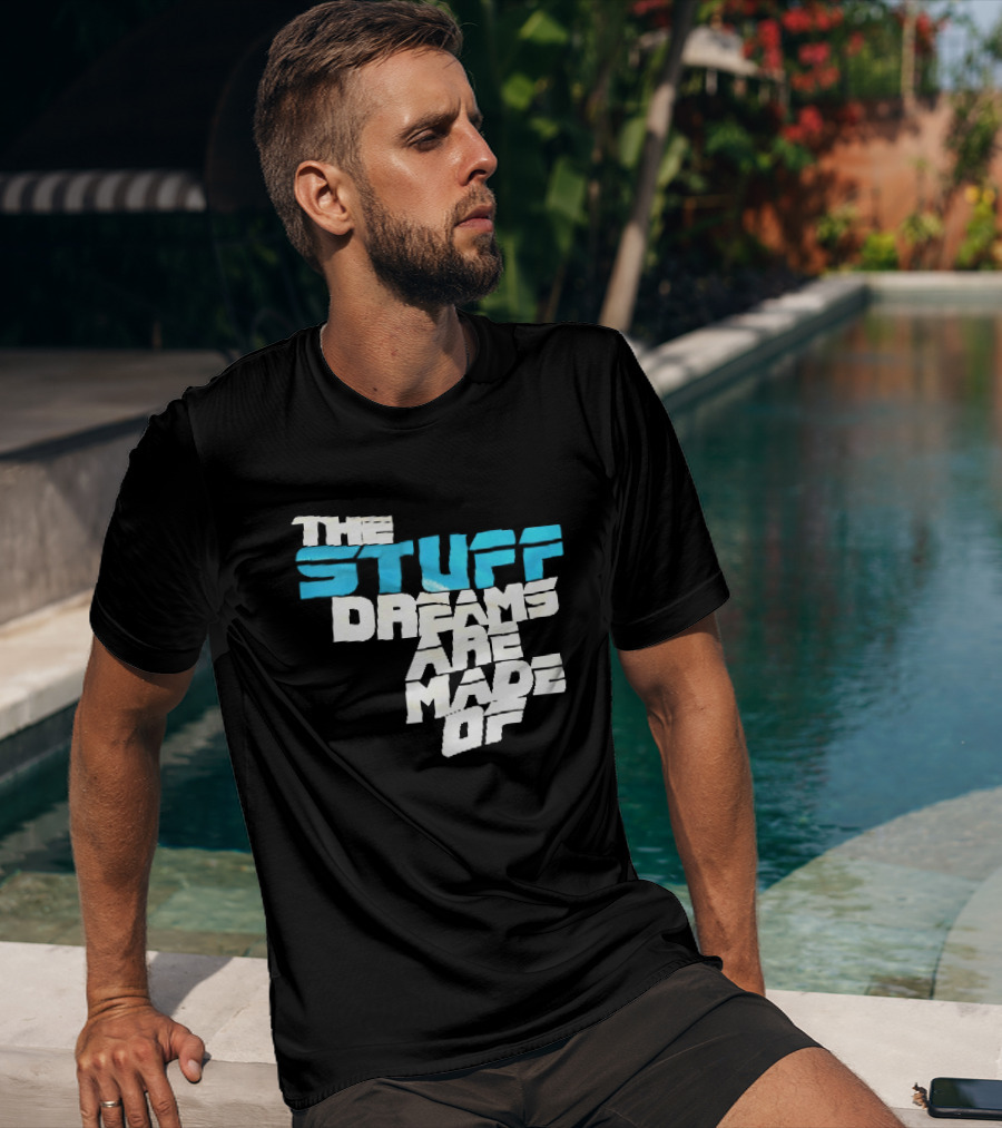 The Stuff Dreams Are Made Of T-Shirt