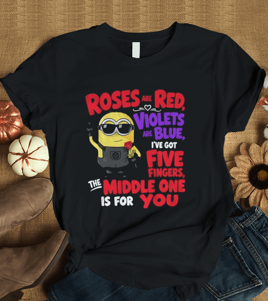 Minion Roses Are Red Violets Are Blue I've Got Five Fingers Middle One Is For You T-Shirt