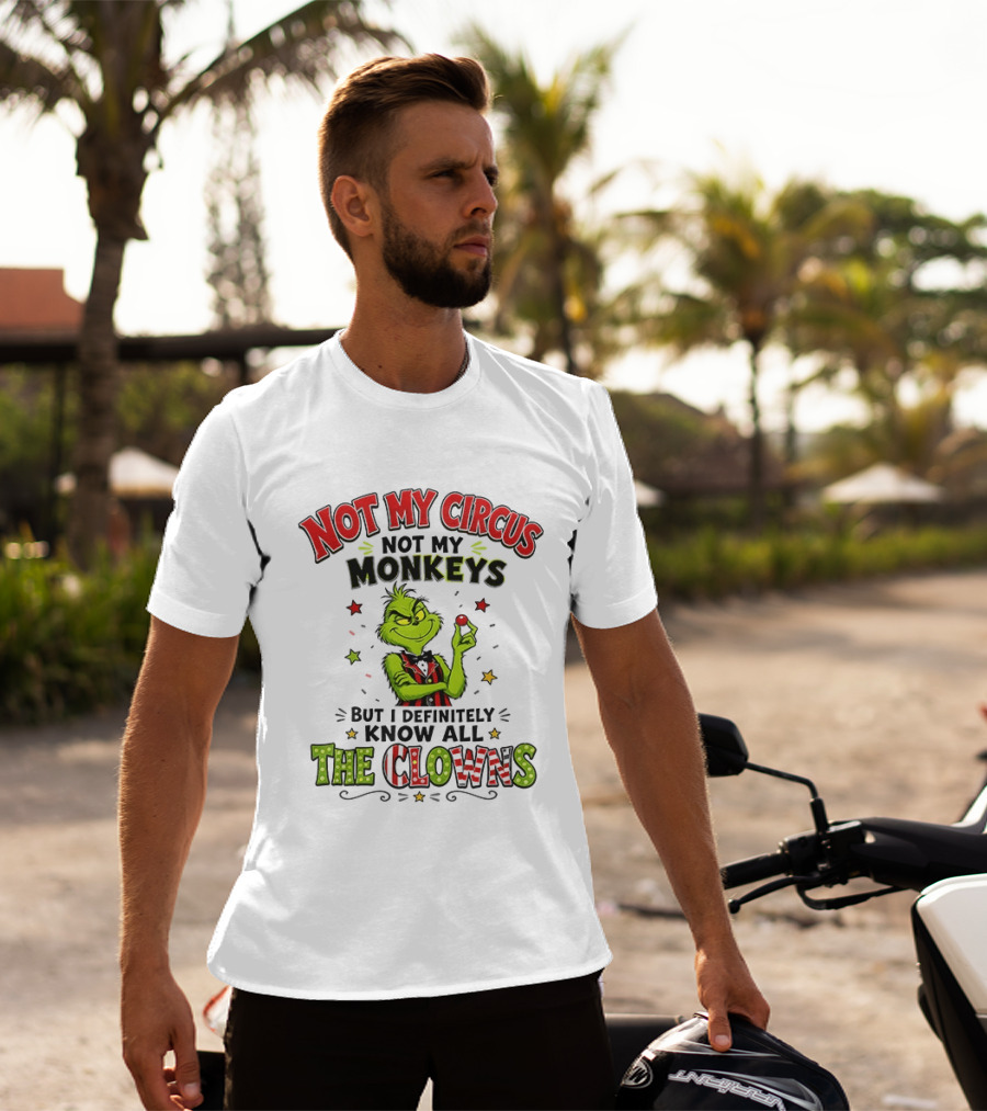 Grinch Not My Circus Not My Monkeys Know All The Clowns T-Shirt