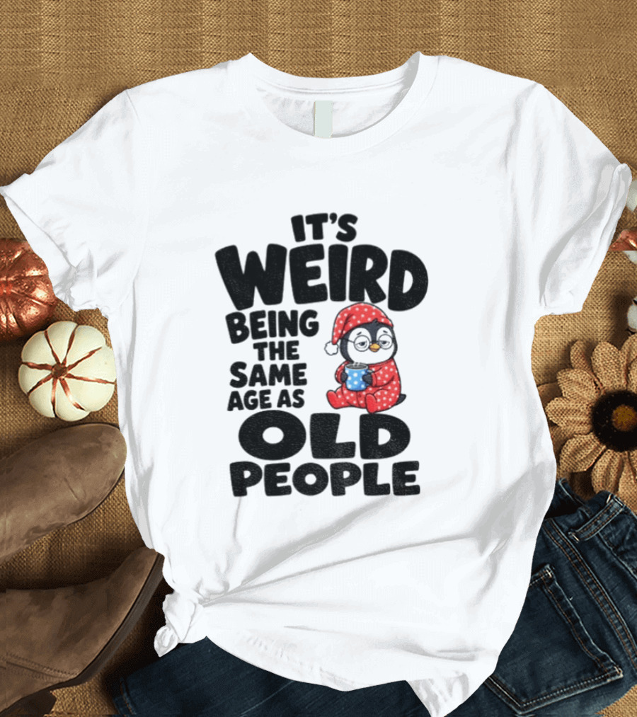 It's Weird Being The Same Age As Old People Penguin Coffee T-Shirt