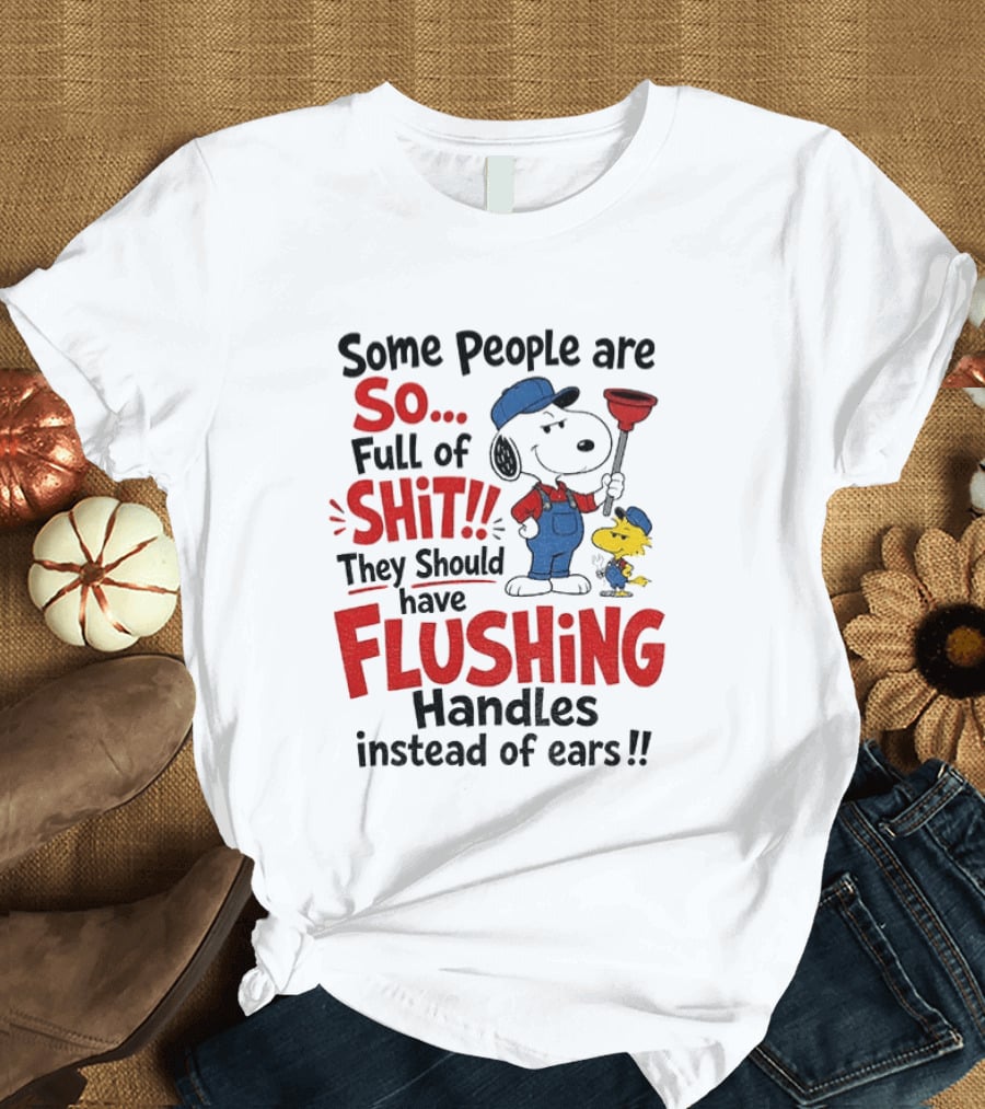 Snoopy Woodstock Plumber Some People Are So Full Of Shit They Should Have Flushing Handles Instead Of Ears T-Shirt