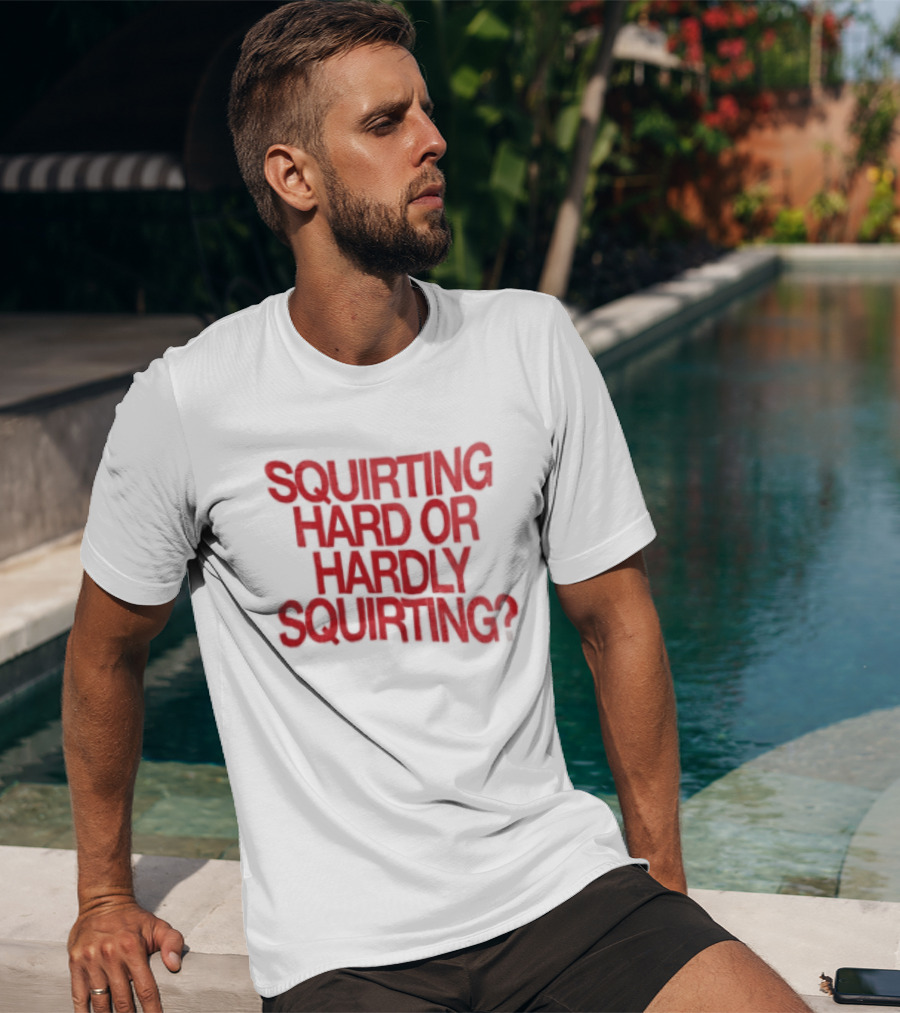 Squirting Hard Or Hardly Squirting Question Mark Bold Red T-Shirt