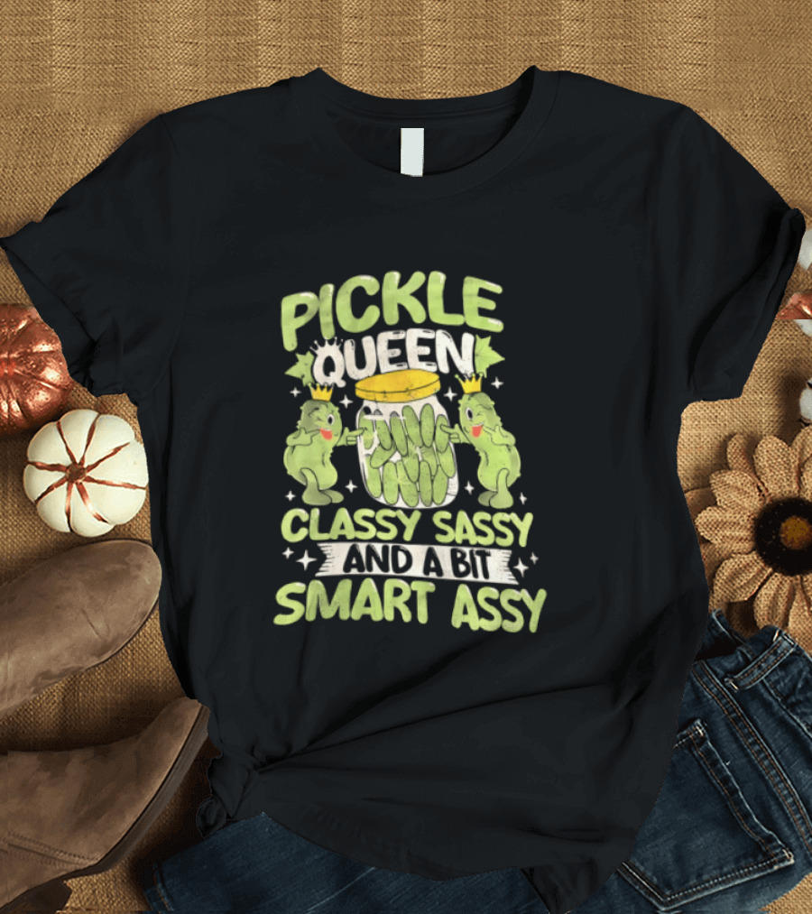 Pickle Queen Classy Sassy And A Bit Smart Assy Funny Pickle Lover T-Shirt