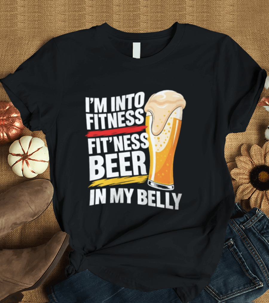 I'm Into Fitness Fit'ness Beer In My Belly Beer Glass T-Shirt