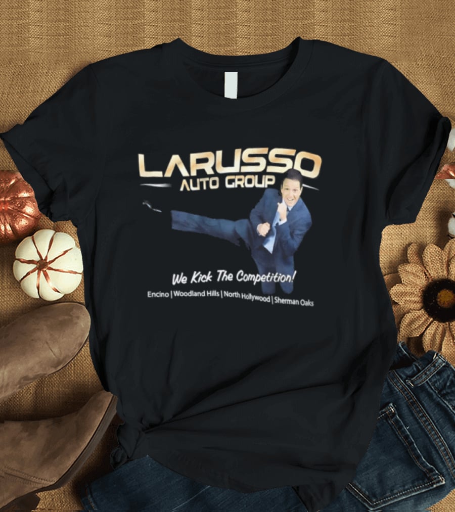 Larusso Auto Group We Kick The Competition Macchio Karate Cobra Kai T-Shirt
