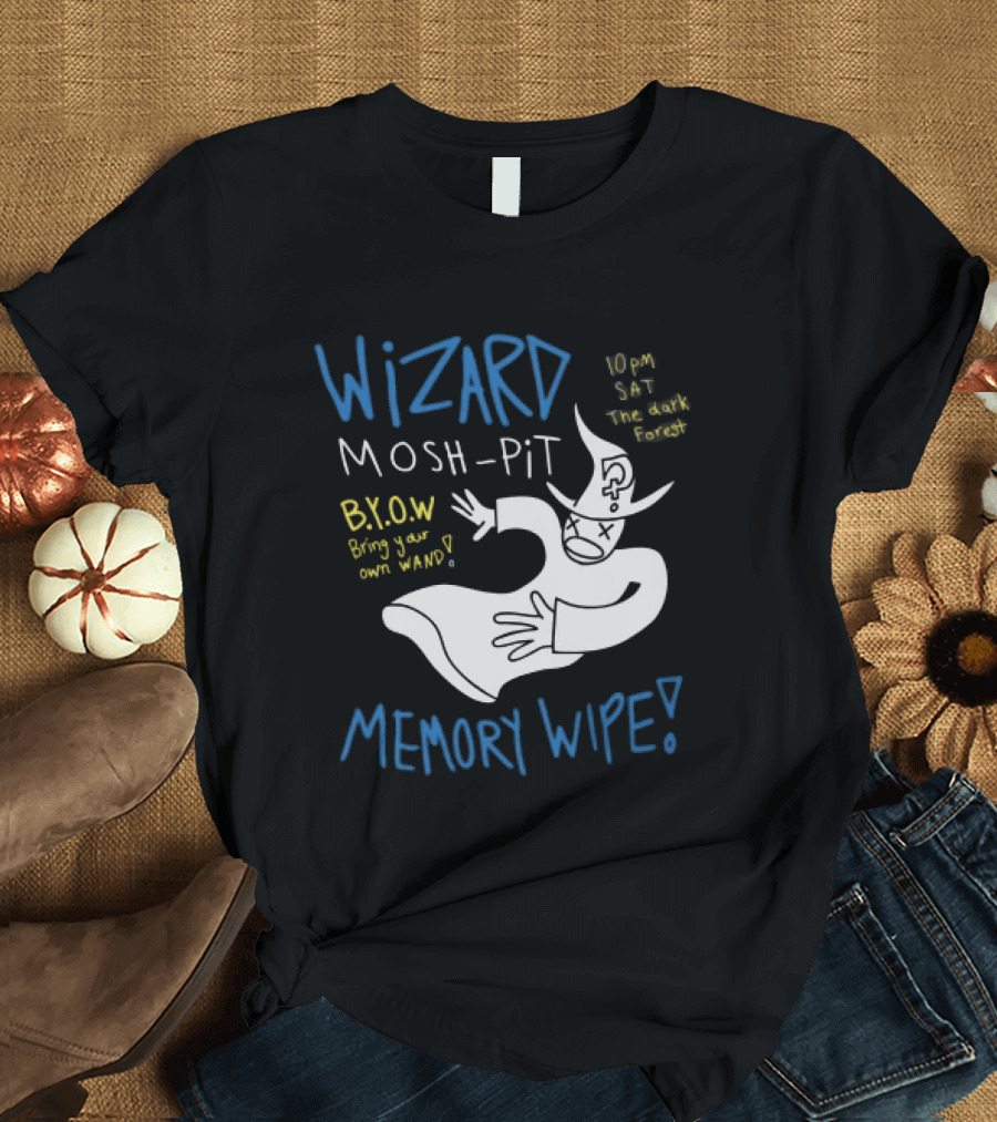Wizard Mosh Pit Memory Wipe 10PM Saturday The Dark Forest Blow Bring Your Own Wand T-Shirt