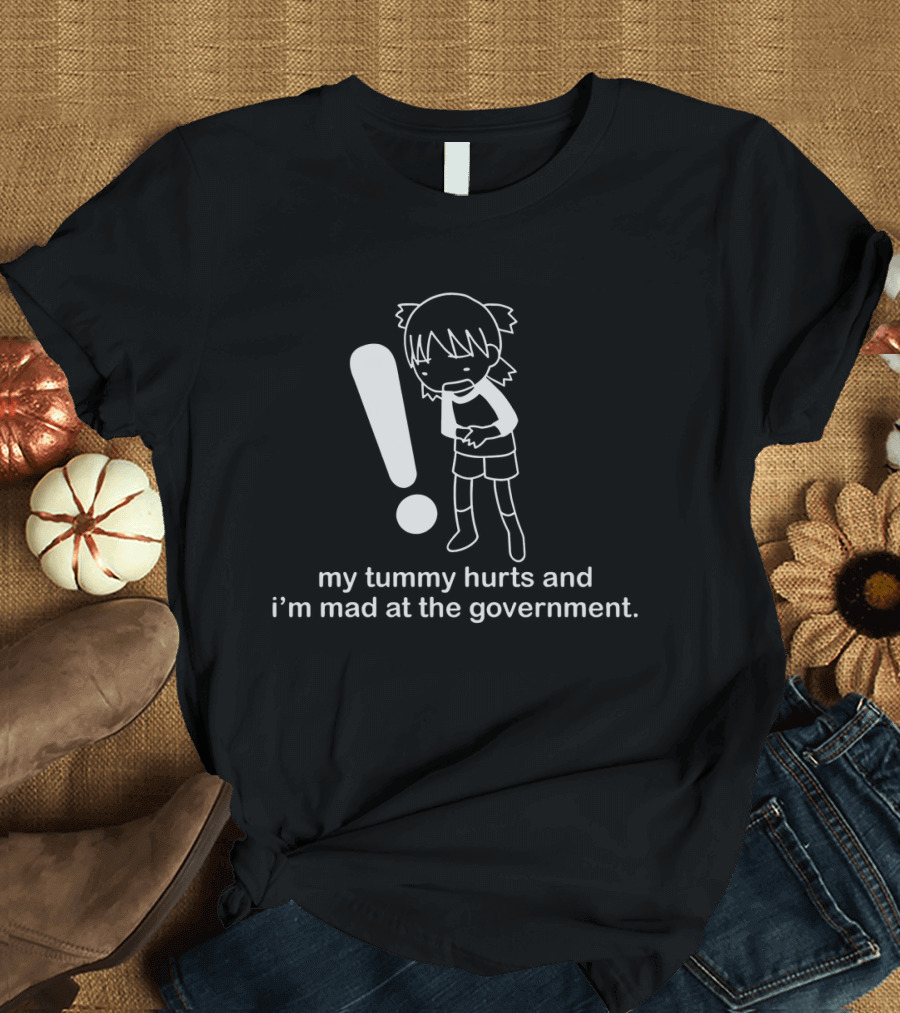 My Tummy Hurts And I'm Mad At The Government Exclamation T-Shirt