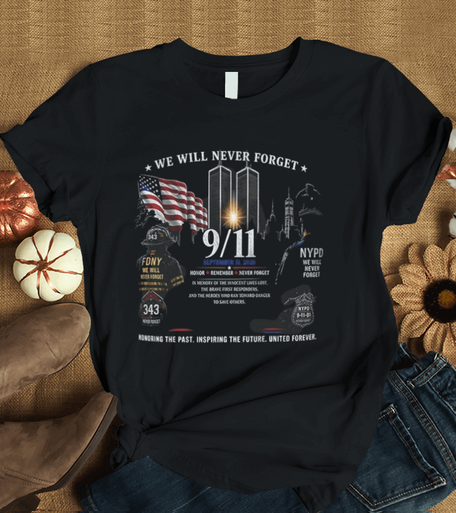 We Will Never Forget 9/11 Honoring The Past, Upholding The Future, United Forever NYFD NYPD Twin Towers Memorial T-Shirt